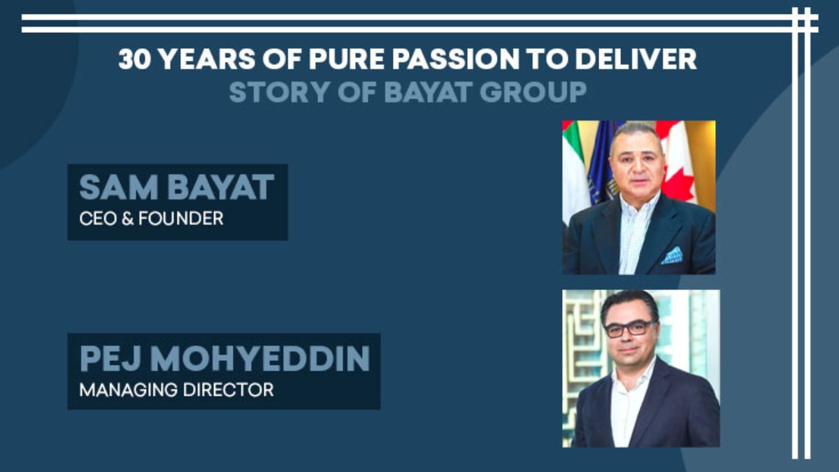 Journey Of Bayat Group: 30 Years of Pure Passion To Deliver!