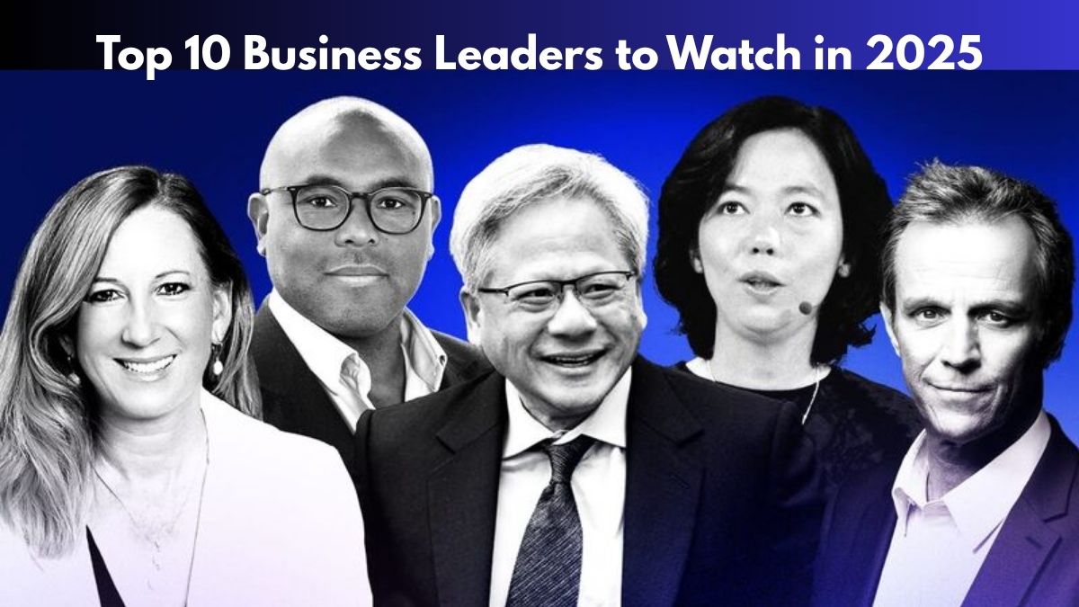 Top 10 Business Leaders to Watch in 2025: Innovators Shaping the Future