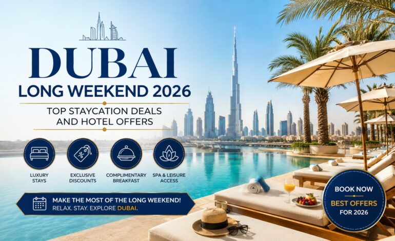 Dubai Long Weekend 2026: Top Staycation Deals and Hotel Offers